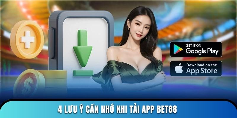 4 lưu ý cần nhớ khi tải app BET88