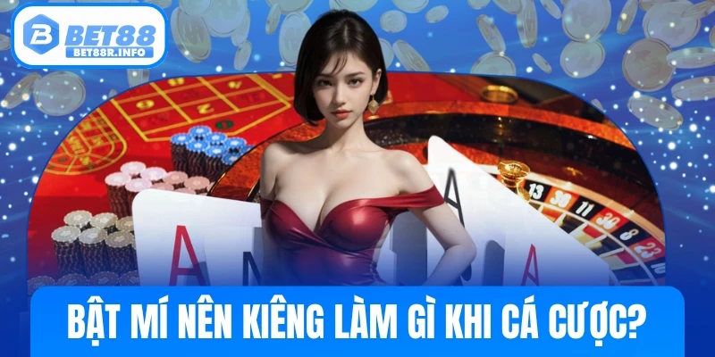 Nên Kiêng Làm Gì Khi Cá Cược?