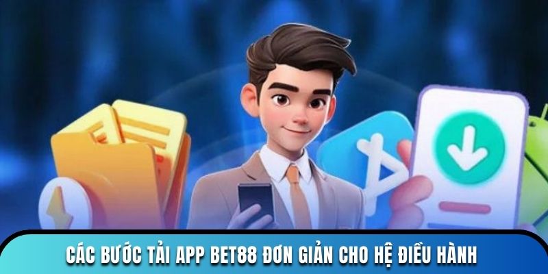 Các bước tải app Bet88 đơn giản cho hệ điều hành