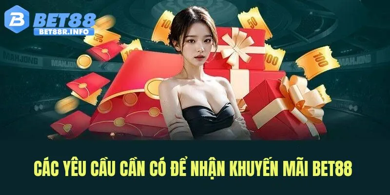 Những điều kiện bạn cần đáp ứng để nhận ưu đãi từ BET888
