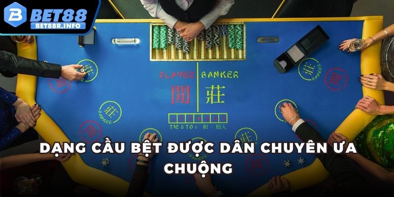 Dạng cầu bệt được dân chuyên ưa chuộng
