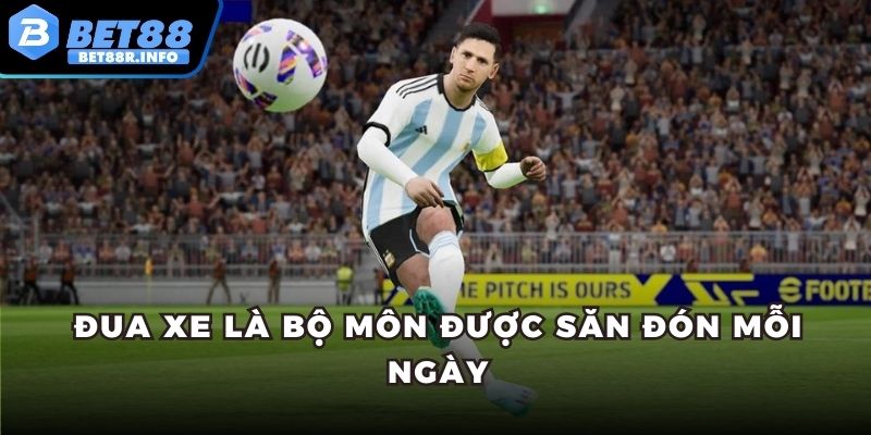 Đua xe là bộ môn được săn đón mỗi ngày
