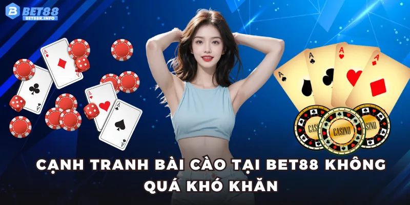 Cạnh tranh Bài Cào tại BET88 không quá khó khăn