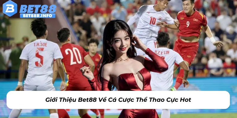 Giới thiệu Bet88 về cá cược thể thao cực hot