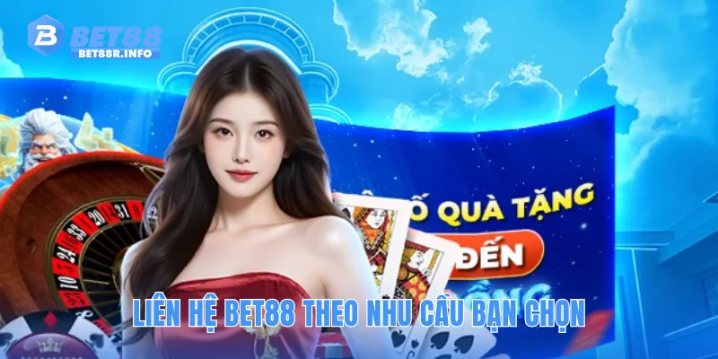 Liên hệ BET88 theo nhu cầu bạn chọn