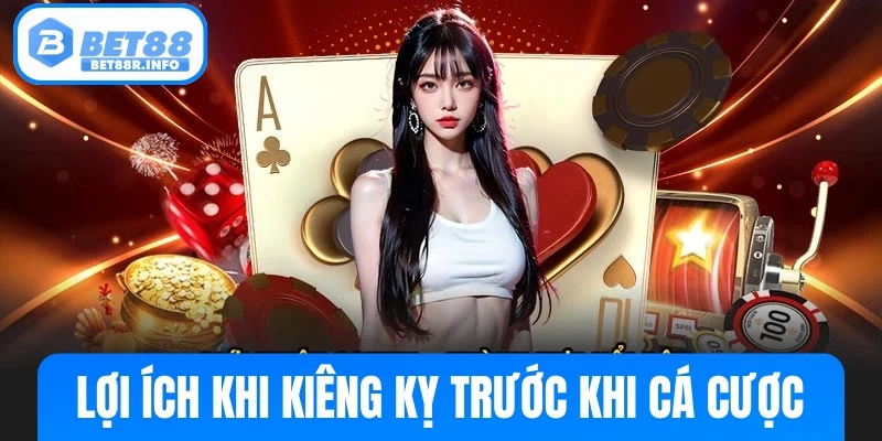 Lợi Ích Khi Kiêng Kỵ Trước Thời Điểm Cá Cược
