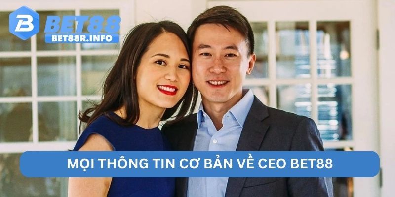 Mọi thông tin cơ bản về CEO BET88