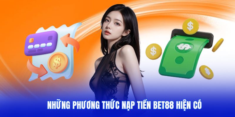 Những hình thức nạp tiền Bet88 trên thị trường