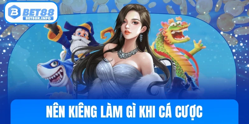 Nên Kiêng Làm Gì Khi Cá Cược thumb