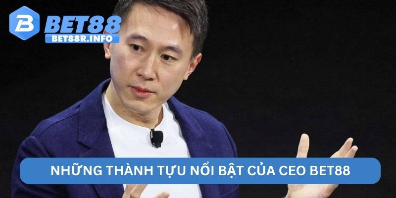 Những thành tựu nổi bật của CEO BET88